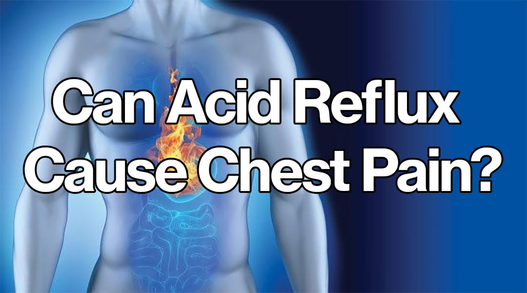 Can Acid Reflux Cause Chest Pain?