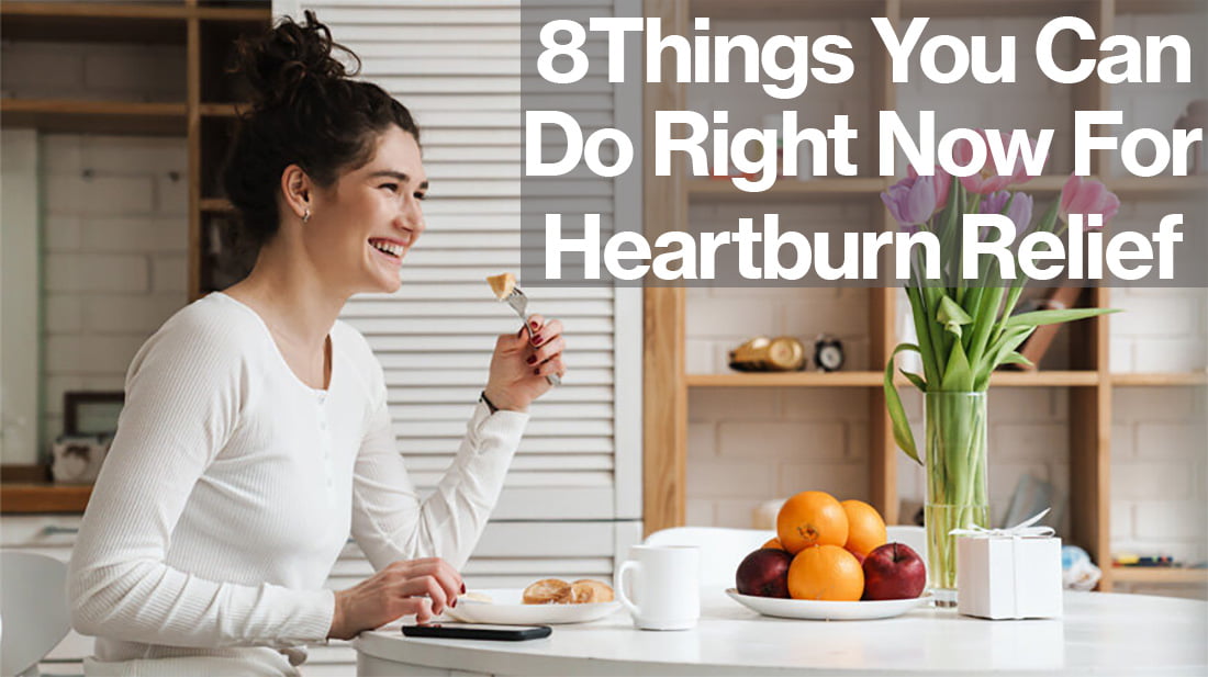 8 Things You Can Do Right Now for Heartburn Relief